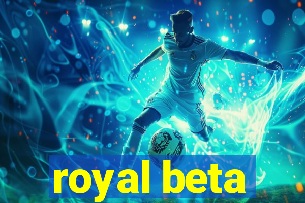 royal beta