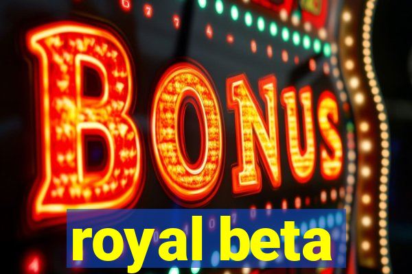 royal beta