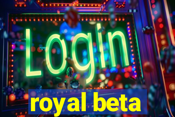 royal beta