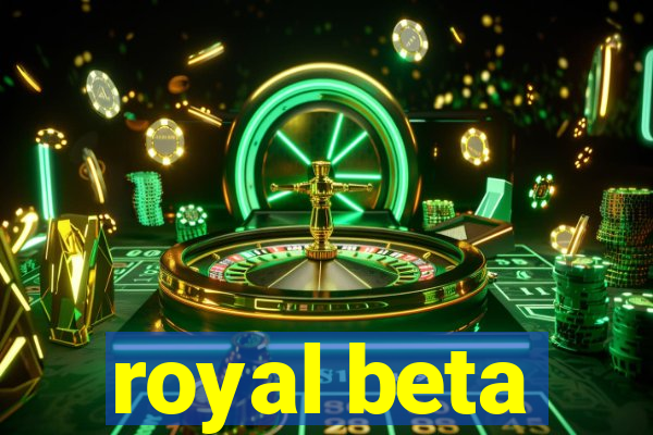 royal beta