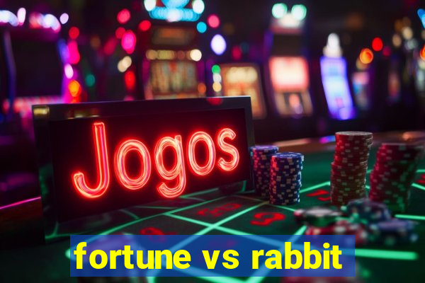 fortune vs rabbit