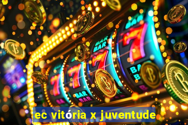 ec vitória x juventude