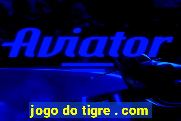 jogo do tigre . com