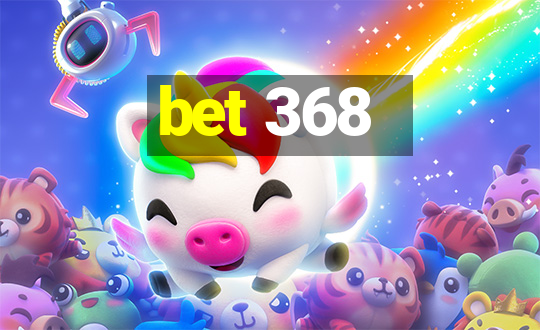 bet 368