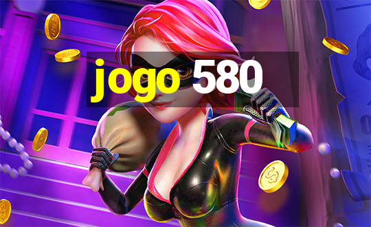 jogo 580