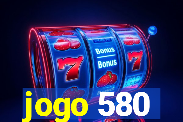 jogo 580