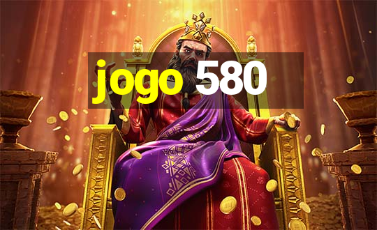 jogo 580