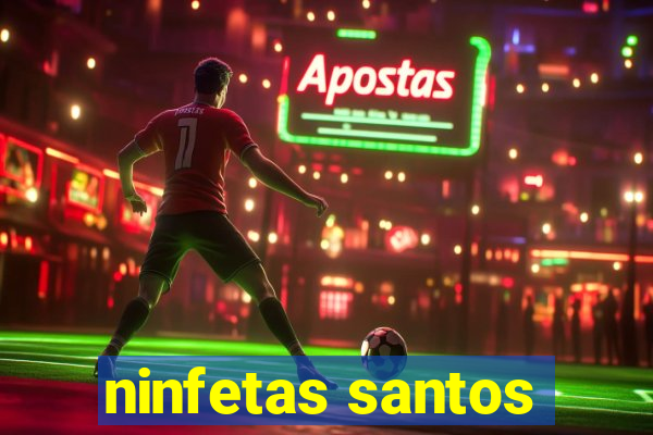 ninfetas santos