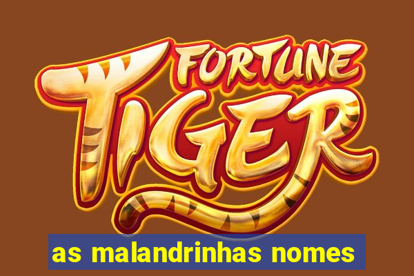 as malandrinhas nomes