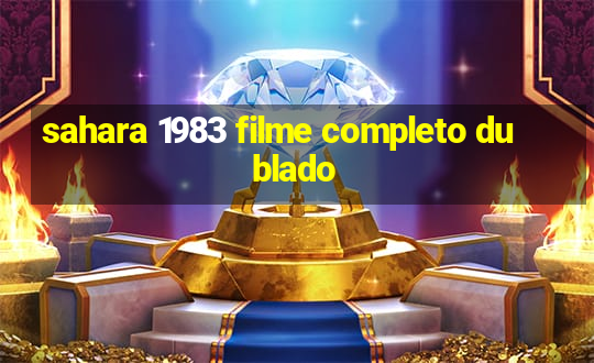 sahara 1983 filme completo dublado