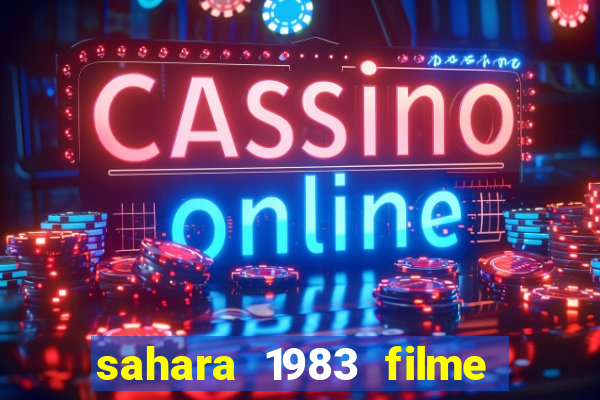 sahara 1983 filme completo dublado