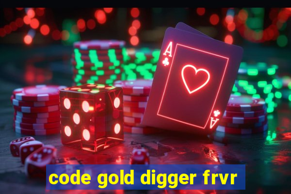 code gold digger frvr