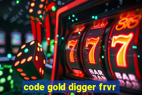 code gold digger frvr