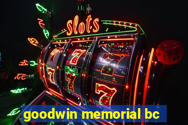 goodwin memorial bc