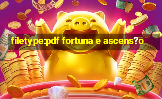 filetype:pdf fortuna e ascens?o