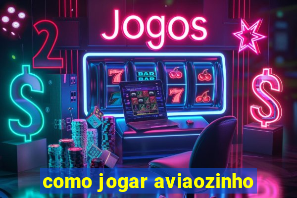 como jogar aviaozinho