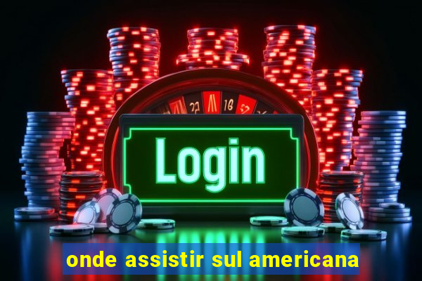 onde assistir sul americana