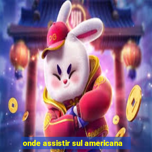 onde assistir sul americana