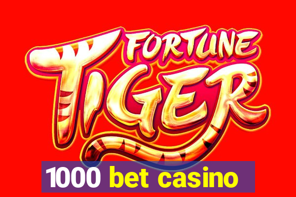 1000 bet casino