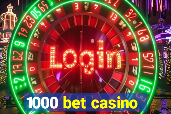 1000 bet casino