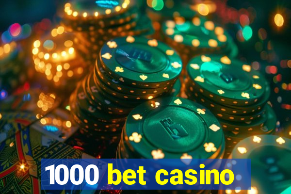 1000 bet casino