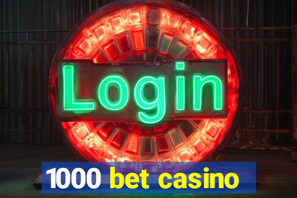 1000 bet casino