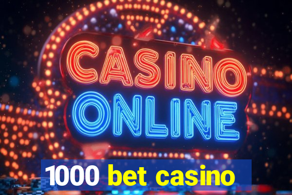 1000 bet casino