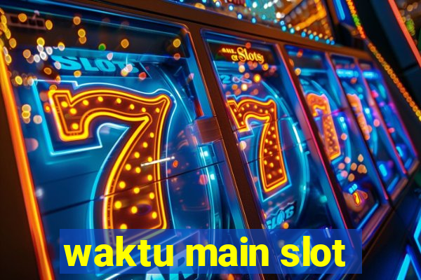 waktu main slot