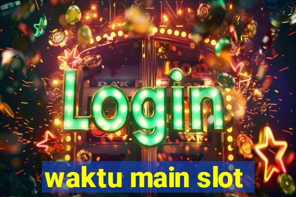 waktu main slot