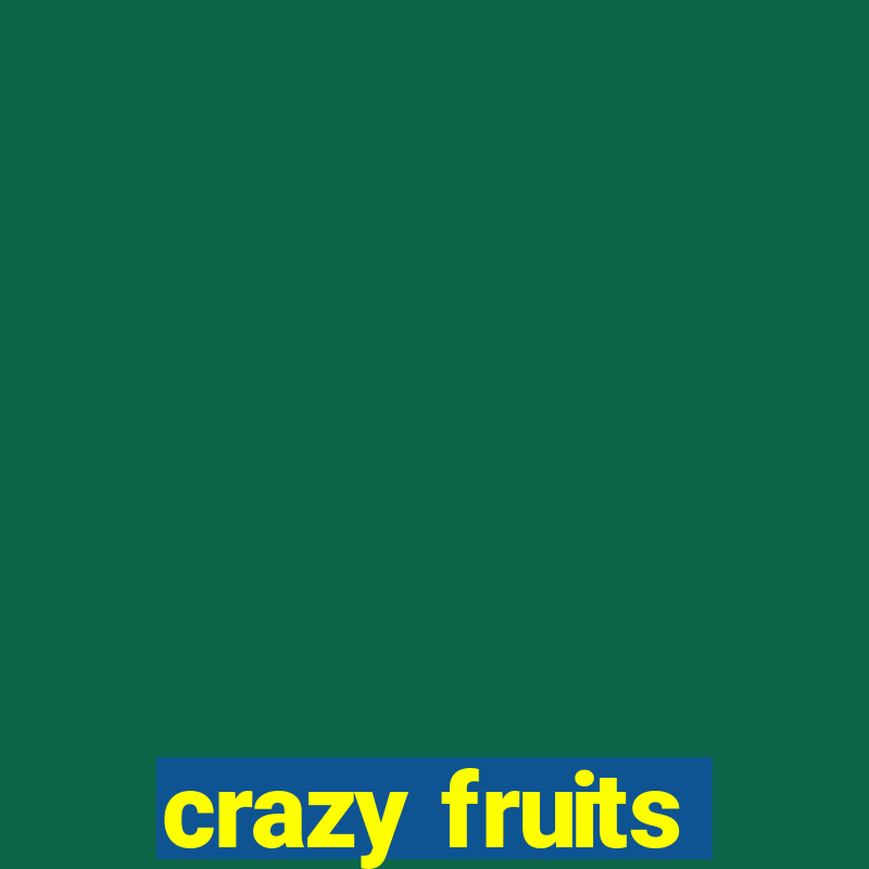 crazy fruits