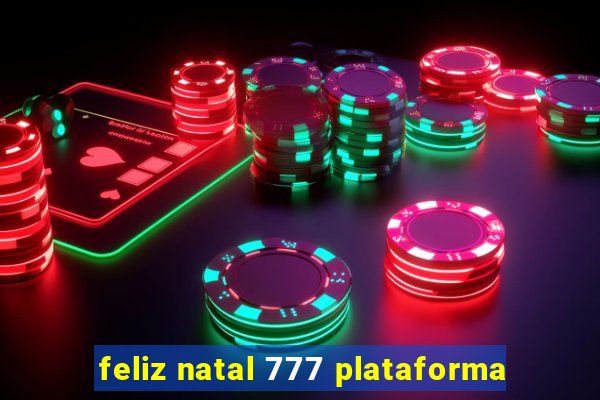 feliz natal 777 plataforma