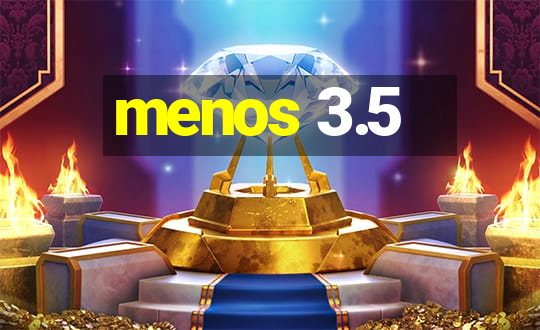 menos 3.5