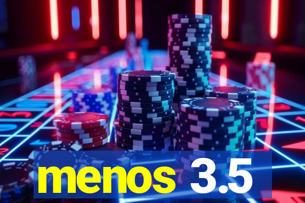 menos 3.5