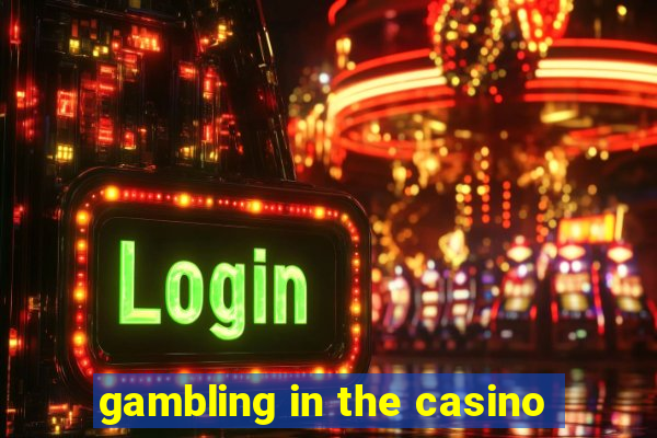 gambling in the casino