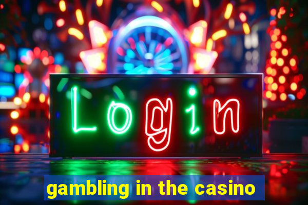 gambling in the casino