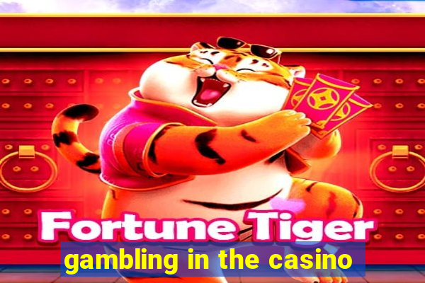 gambling in the casino