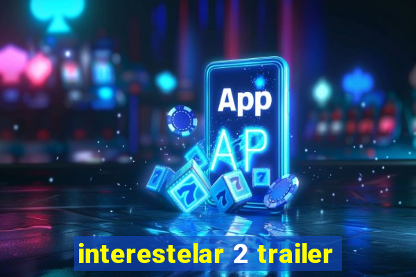 interestelar 2 trailer