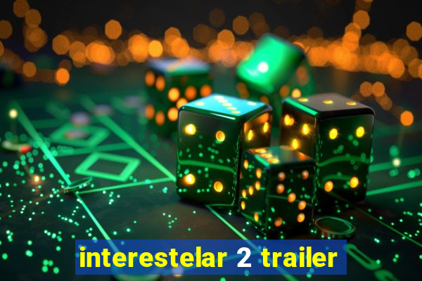 interestelar 2 trailer