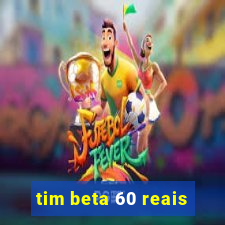 tim beta 60 reais