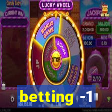 betting -1