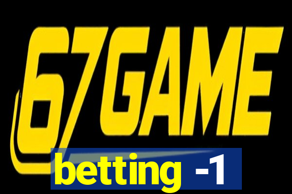 betting -1