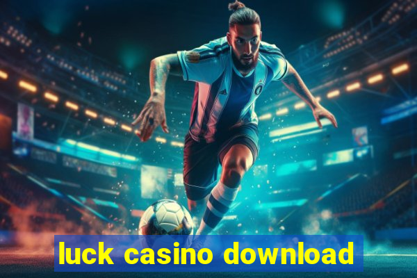 luck casino download