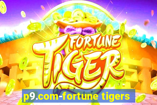 p9.com-fortune tigers