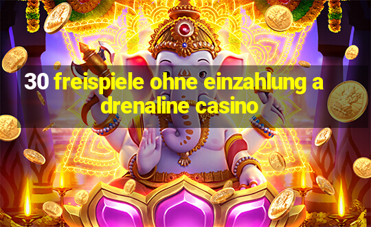 30 freispiele ohne einzahlung adrenaline casino