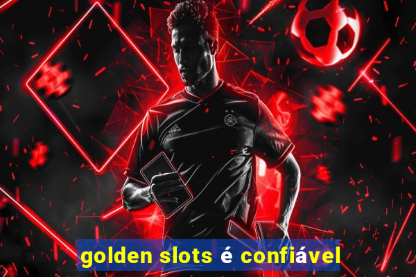 golden slots é confiável