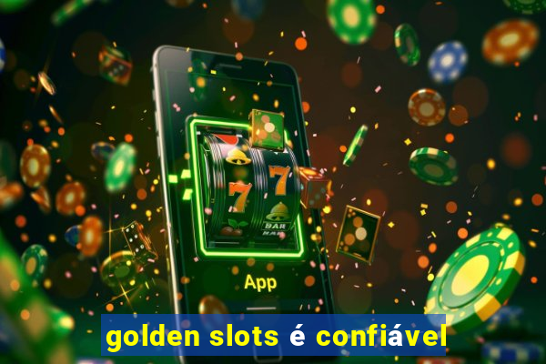 golden slots é confiável