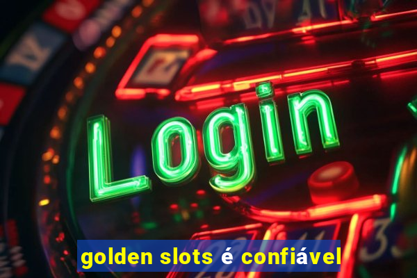 golden slots é confiável