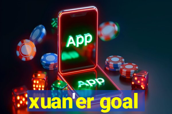 xuan'er goal