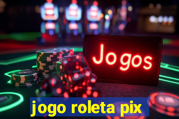 jogo roleta pix