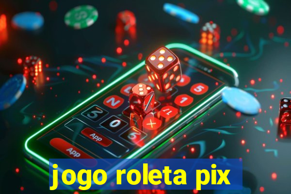 jogo roleta pix